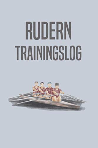 Rudern Trainingslog: Rudertraining Notizbuch - Rudern Logbuch mit 120 Seiten I...